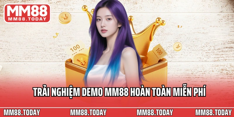 Trải nghiệm demo MM88 hoàn toàn miễn phí