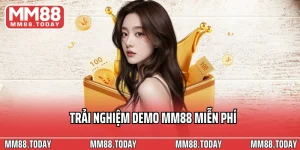 Trải Nghiệm Demo MM88 Miễn Phí – Giải Trí Miễn Phí Với Vốn 0 Đồng